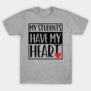 funny my students have my heart Valentines Day For Teachers Lovers T-Shirt